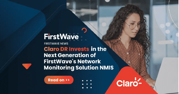 Claro DR Invests in the Next Generation of FirstWave's Network Monitoring Solution NMIS