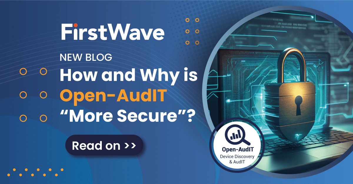 How and Why is Open-AudIT "more secure"?