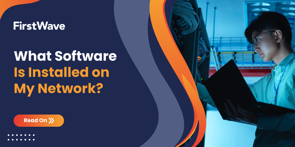 What Software Is Installed on My Network? How to Get a Complete Picture