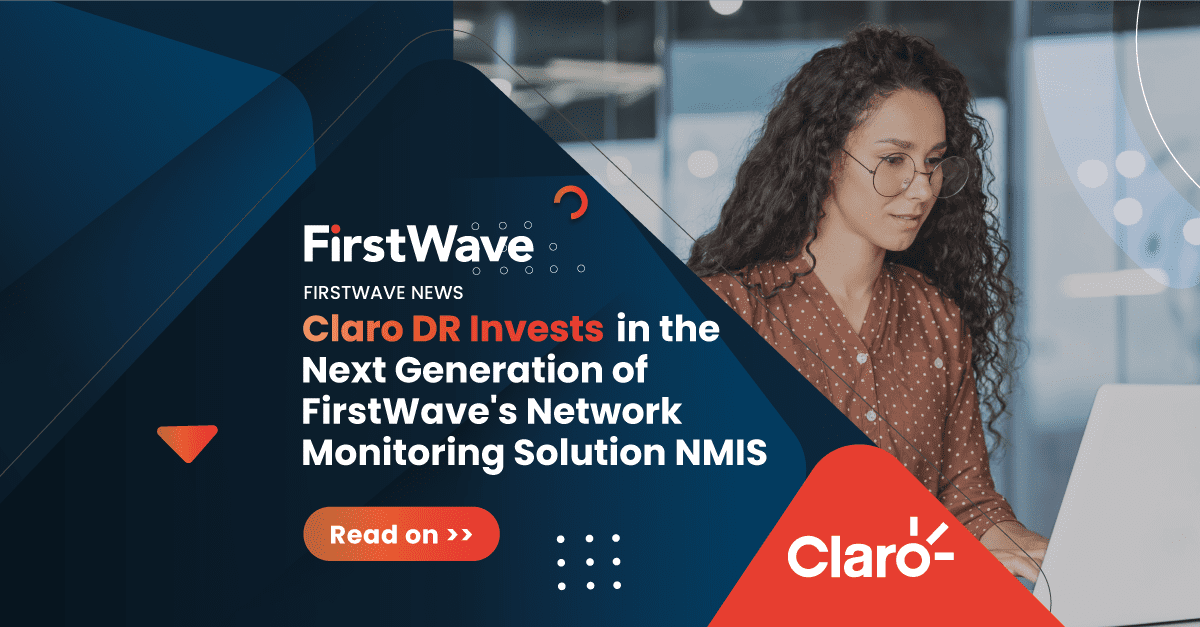 Claro DR Invests in the Next Generation of FirstWave’s Network Monitoring Solution NMIS