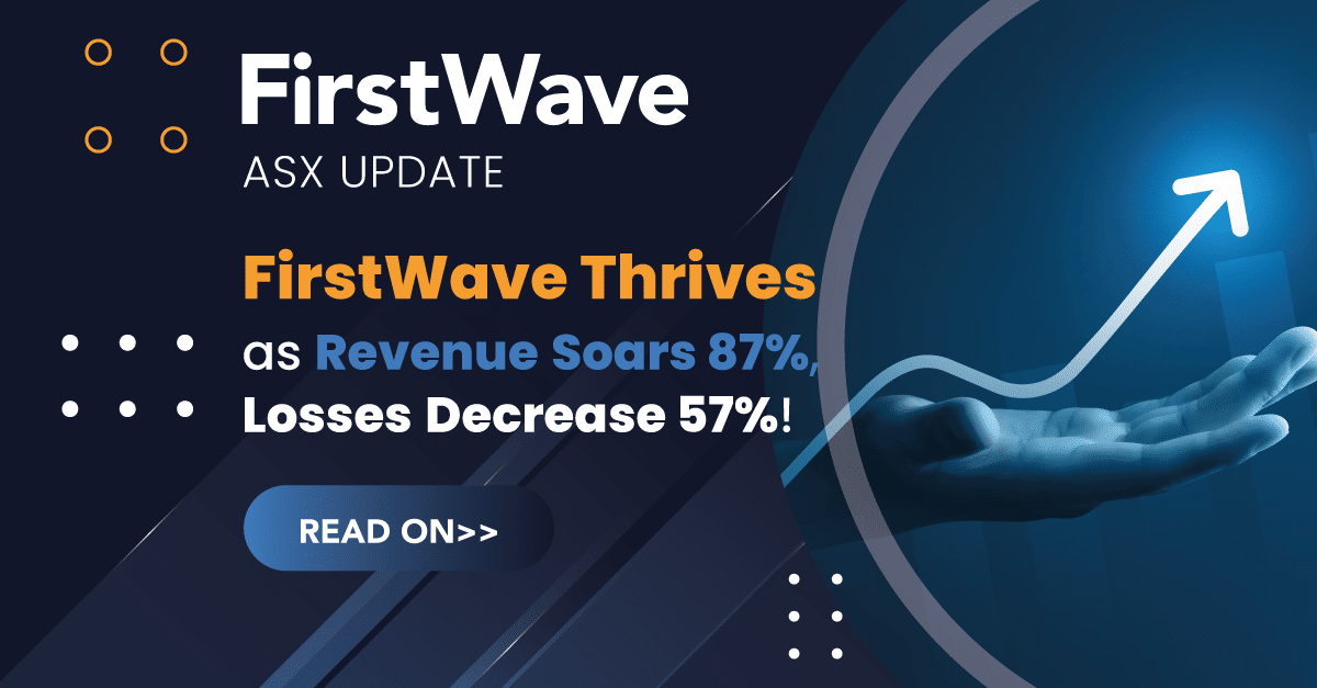 FirstWave First Half Revenue Up 87%, Losses Down 57%