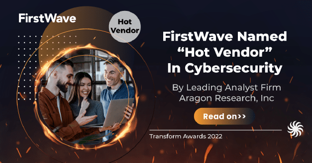 FirstWave Named “Hot Vendor” In Cybersecurity  By Leading Analyst Firm